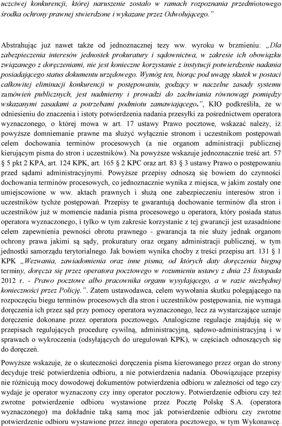 wyroku w brzmieniu: Dla zabezpieczenia interesów jednostek prokuratury i sądownictwa, w zakresie ich obowiązku związanego z doręczeniami, nie jest konieczne korzystanie z instytucji potwierdzenie
