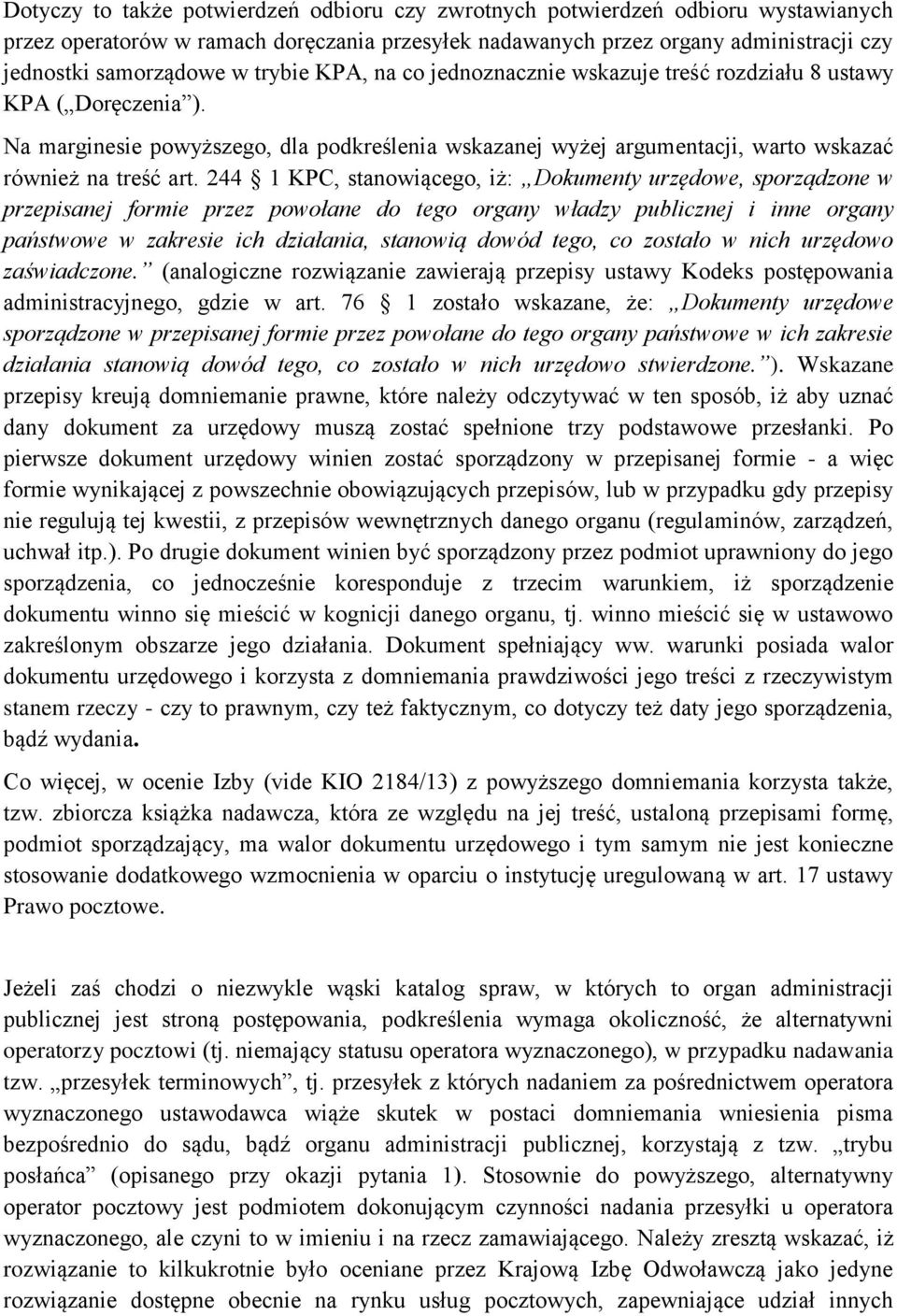 244 1 KPC, stanowiącego, iż: Dokumenty urzędowe, sporządzone w przepisanej formie przez powołane do tego organy władzy publicznej i inne organy państwowe w zakresie ich działania, stanowią dowód