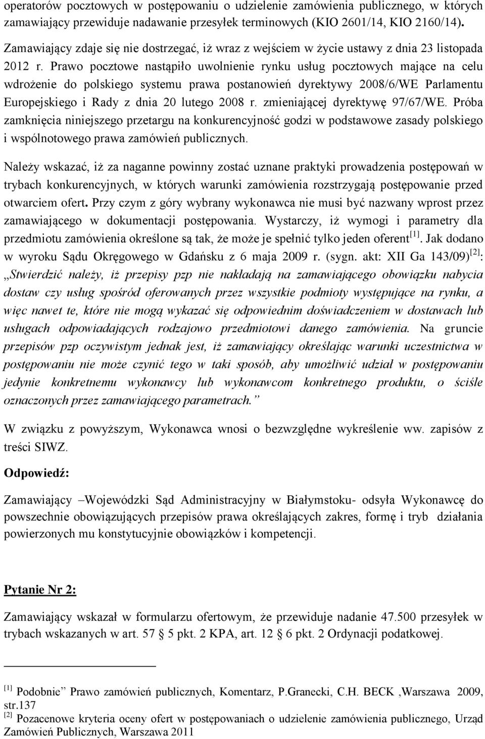 Prawo pocztowe nastąpiło uwolnienie rynku usług pocztowych mające na celu wdrożenie do polskiego systemu prawa postanowień dyrektywy 2008/6/WE Parlamentu Europejskiego i Rady z dnia 20 lutego 2008 r.