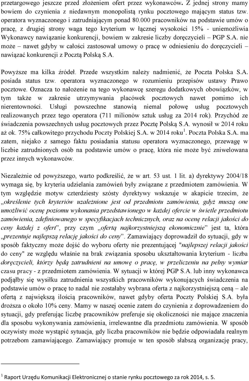 000 pracowników na podstawie umów o pracę, z drugiej strony waga tego kryterium w łącznej wysokości 15% - uniemożliwia Wykonawcy nawiązanie konkurencji, bowiem w zakresie liczby doręczycieli PGP S.A.