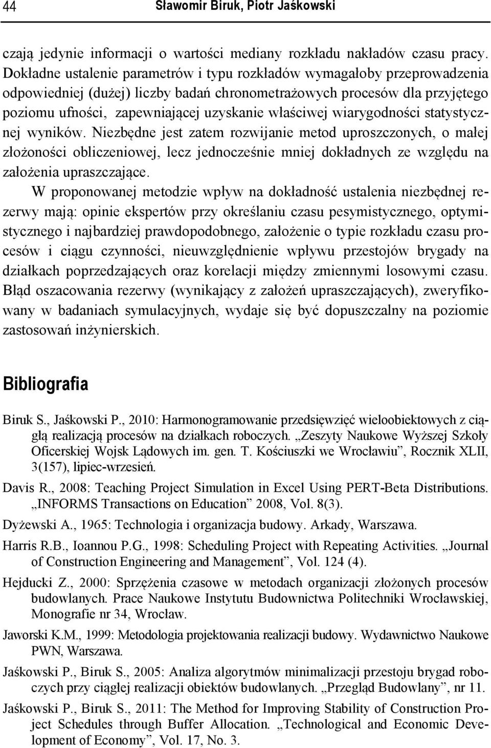 wiarygodności statystyczne wyników. Niezbędne est zate rozwianie etod uproszczonych, o ałe złożoności obliczeniowe, lecz ednocześnie nie dokładnych ze względu na założenia upraszczaące.