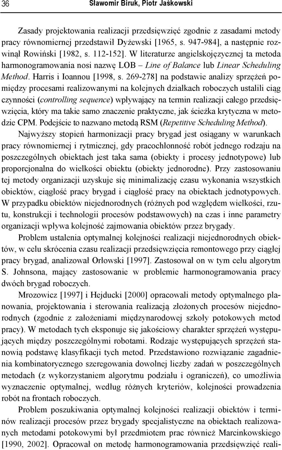 269-278] na podstawie analizy sprzężeń poiędzy procesai realizowanyi na kolenych działkach roboczych ustalili ciąg czynności (controlling sequence) wpływaący na terin realizaci całego