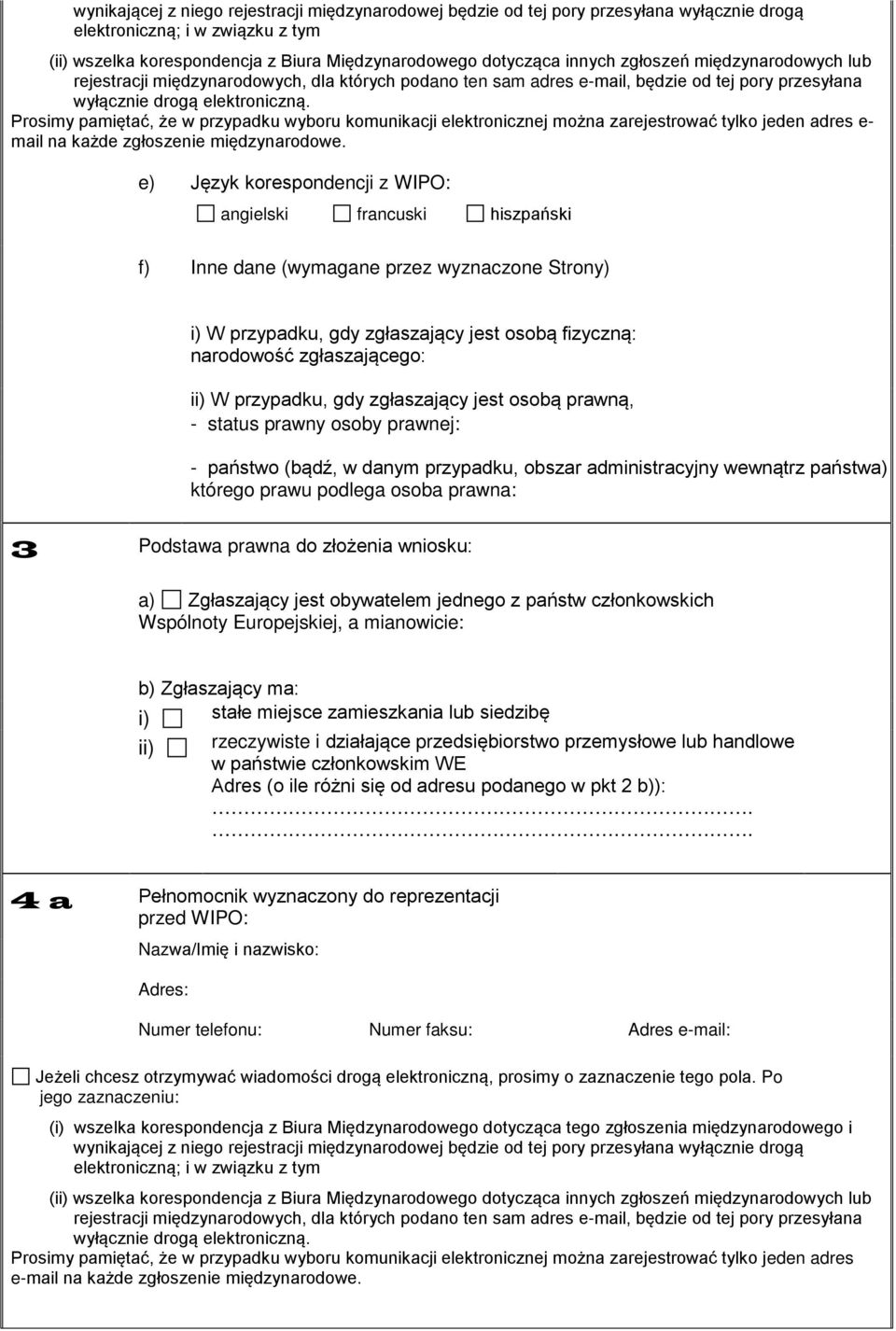 Prosimy pamiętać, że w przypadku wyboru komunikacji elektronicznej można zarejestrować tylko jeden adres e- mail na każde zgłoszenie międzynarodowe.