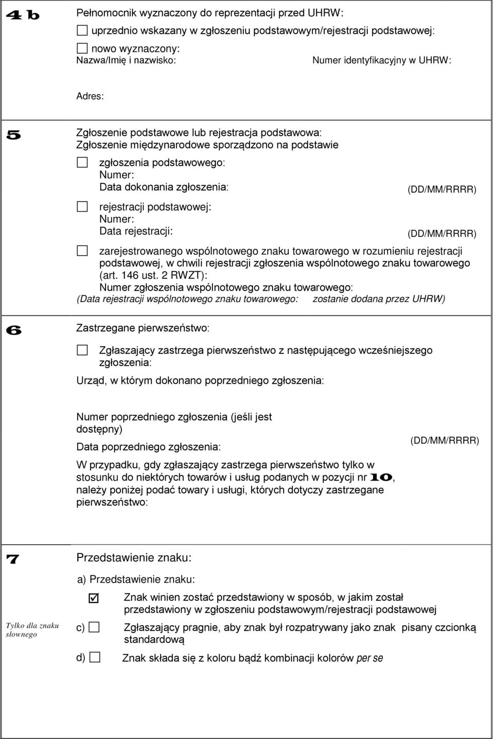 Numer: Data rejestracji: (DD/MM/RRRR) (DD/MM/RRRR) zarejestrowanego wspólnotowego znaku towarowego w rozumieniu rejestracji podstawowej, w chwili rejestracji zgłoszenia wspólnotowego znaku towarowego