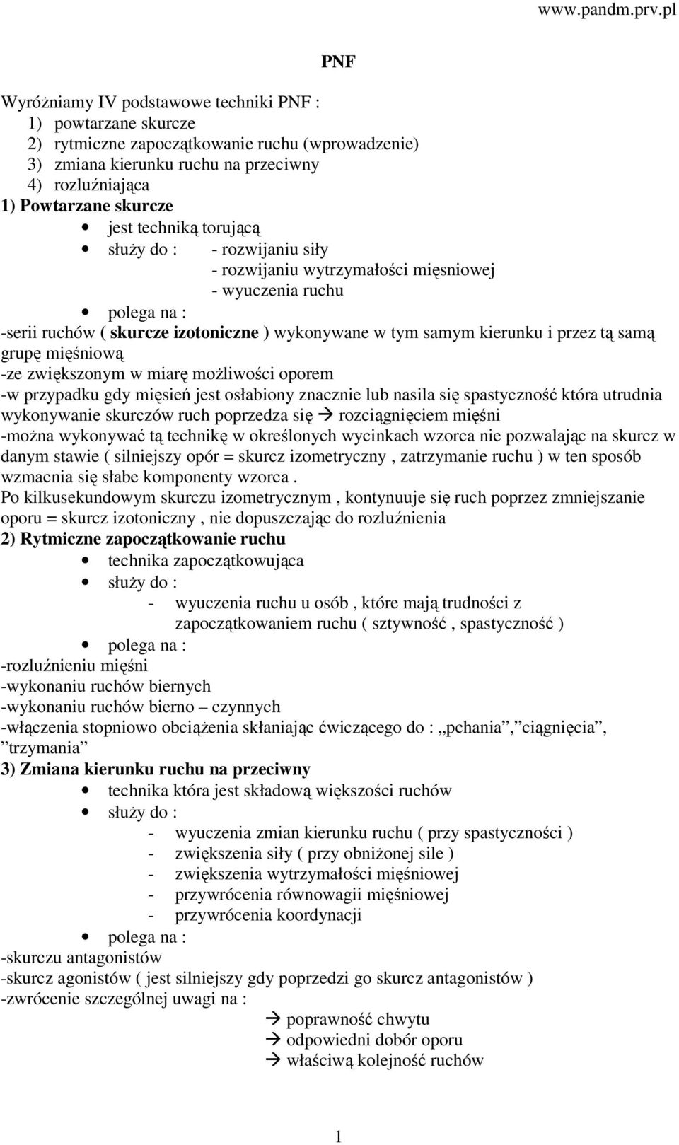 mięśniową -ze zwiększonym w miarę możliwości oporem -w przypadku gdy mięsień jest osłabiony znacznie lub nasila się spastyczność która utrudnia wykonywanie skurczów ruch poprzedza się rozciągnięciem