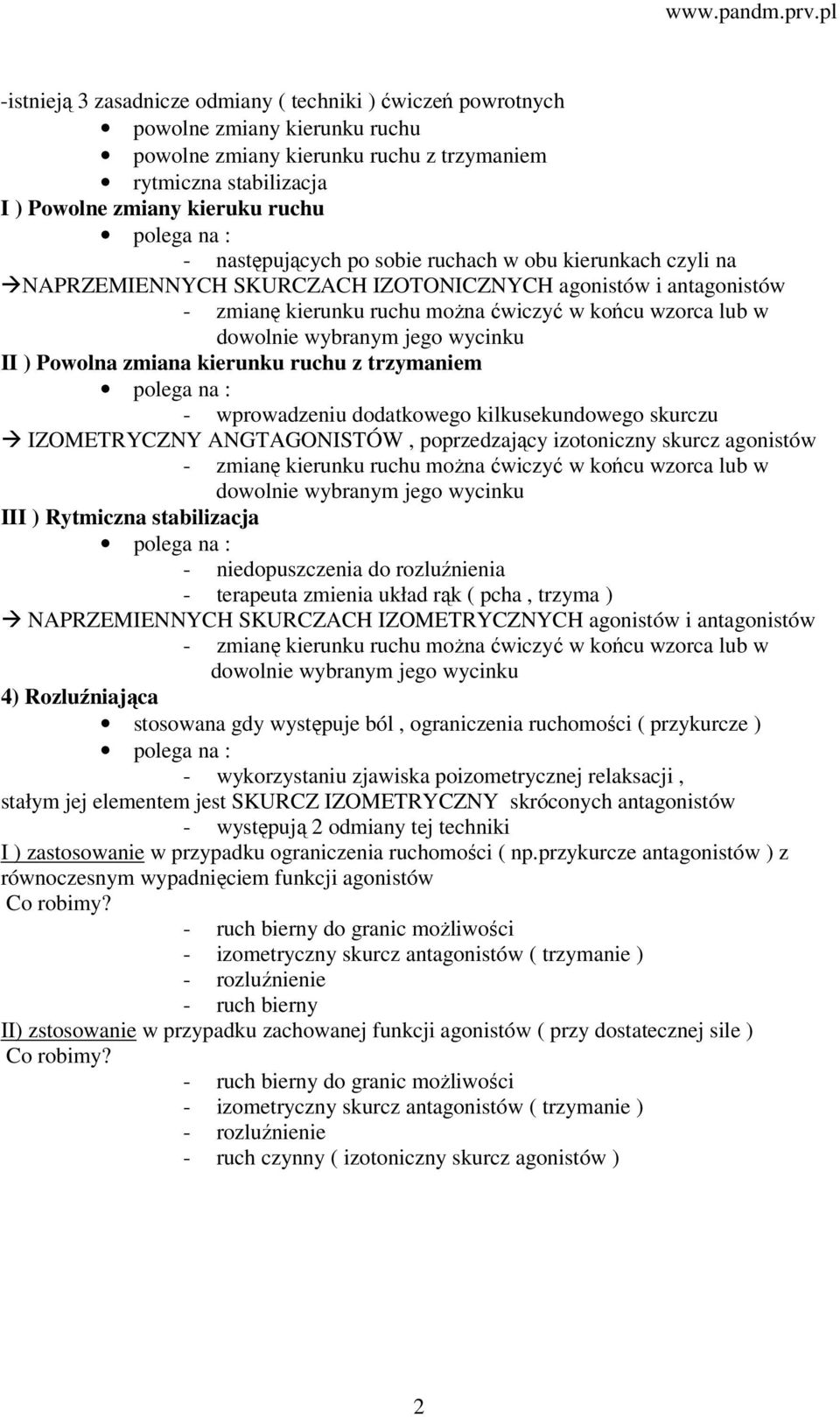 jego wycinku II ) Powolna zmiana kierunku ruchu z trzymaniem - wprowadzeniu dodatkowego kilkusekundowego skurczu IZOMETRYCZNY ANGTAGONISTÓW, poprzedzający izotoniczny skurcz agonistów - zmianę