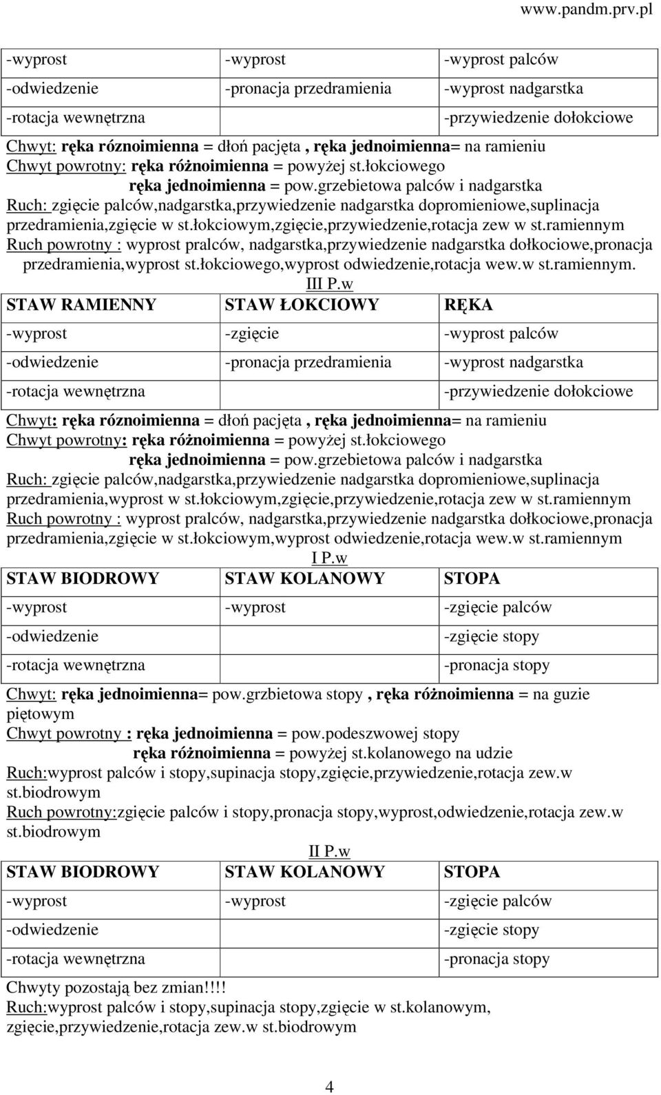 grzebietowa palców i nadgarstka Ruch: zgięcie palców,nadgarstka,przywiedzenie nadgarstka dopromieniowe,suplinacja przedramienia,zgięcie w st.łokciowym,zgięcie,przywiedzenie,rotacja zew w st.