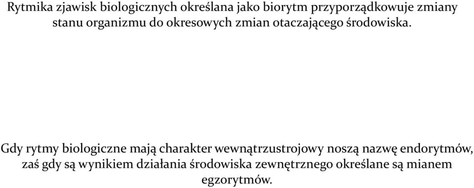 Gdy rytmy biologiczne mają charakter wewnątrzustrojowy noszą nazwę