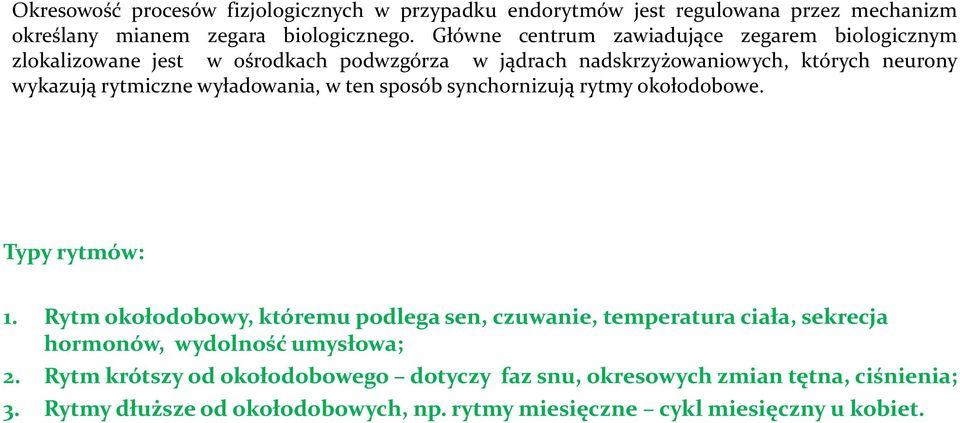 wyładowania, w ten sposób synchornizują rytmy okołodobowe. Typy rytmów: 1.