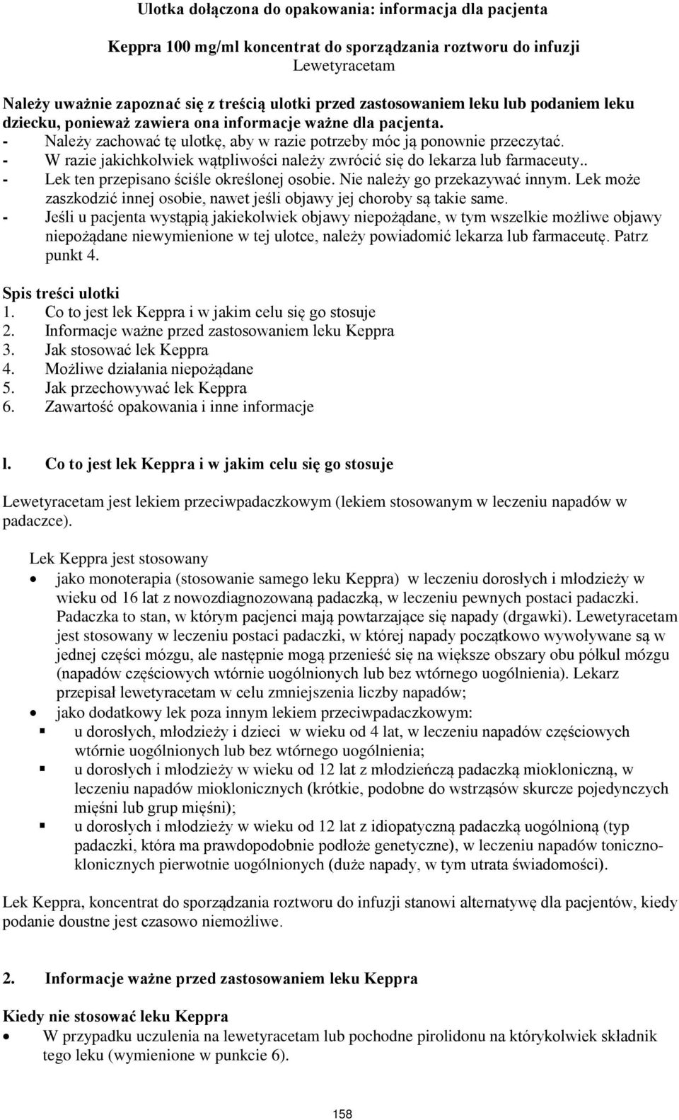 - W razie jakichkolwiek wątpliwości należy zwrócić się do lekarza lub farmaceuty.. - Lek ten przepisano ściśle określonej osobie. Nie należy go przekazywać innym.