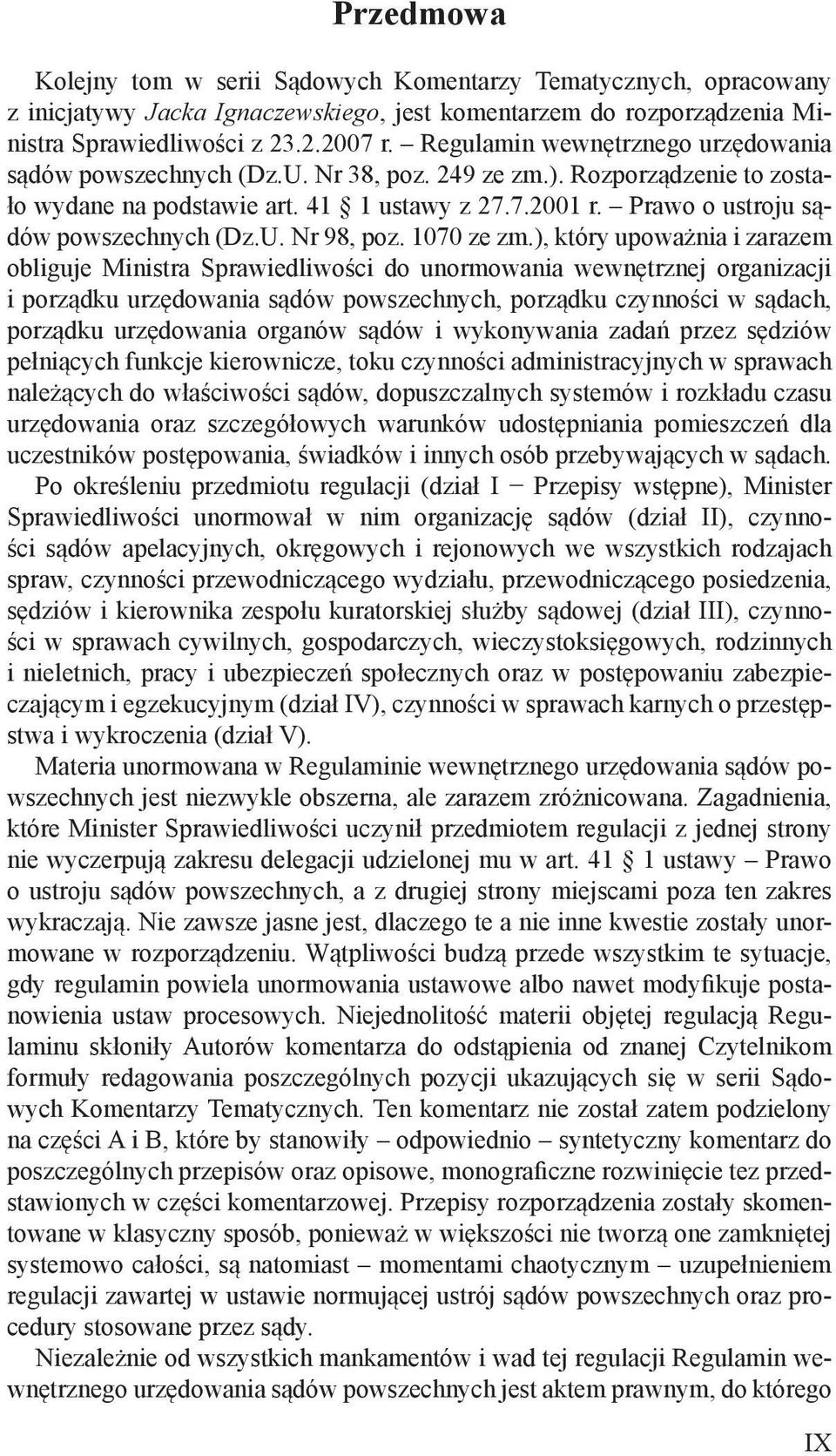 1070, który upoważnia i zarazem obliguje Ministra Sprawiedliwości do unormowania wewnętrznej organizacji i porządku urzędowania sądów powszechnych, porządku czynności w sądach, porządku urzędowania