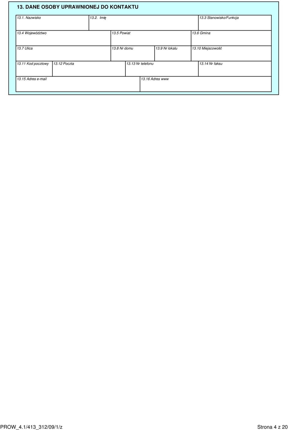 8 Nr domu 13.9 Nr lokalu 13.10 Miejscowość 13.11 Kod pocztowy 13.12 Poczta 13.