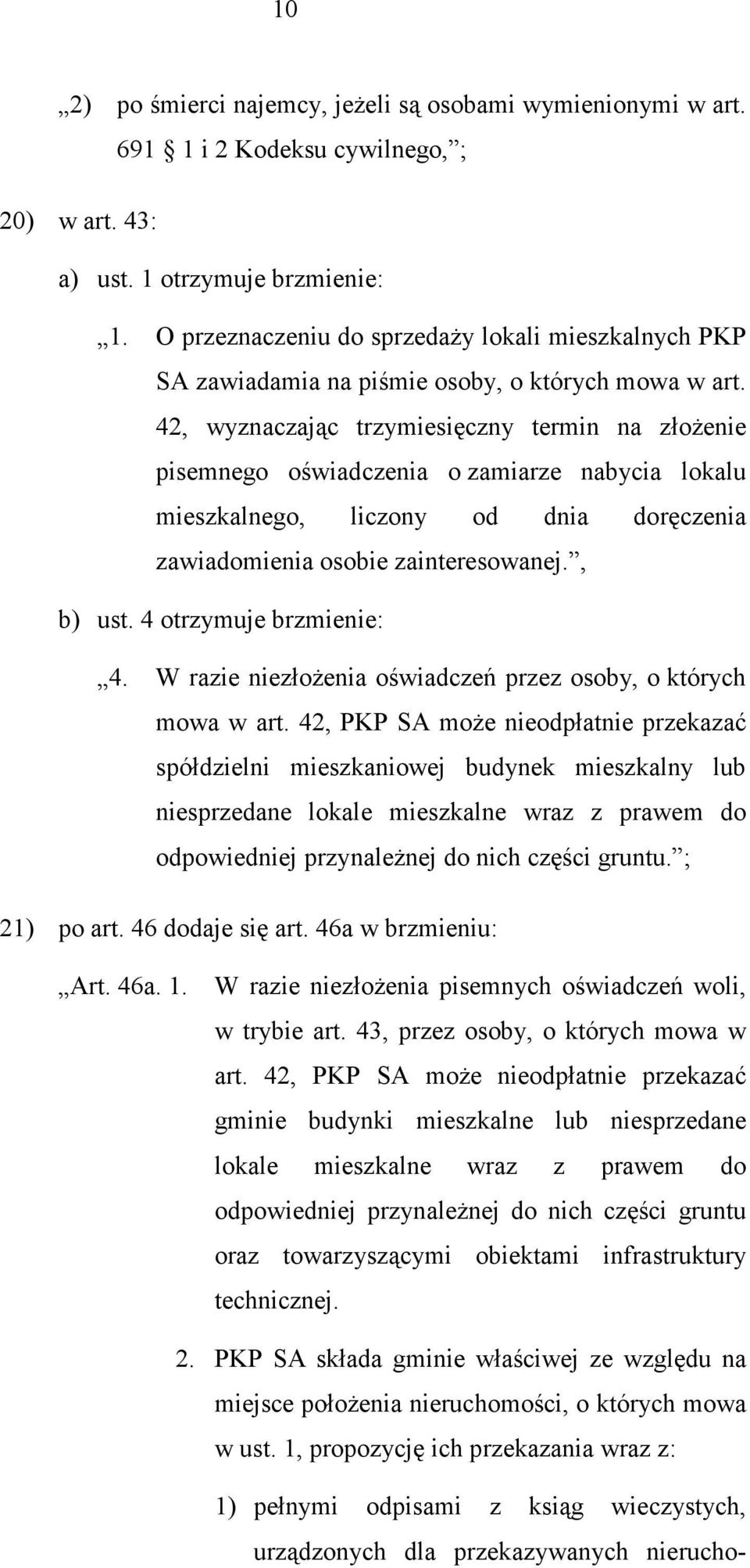 42, wyznaczając trzymiesięczny termin na złoŝenie pisemnego oświadczenia o zamiarze nabycia lokalu mieszkalnego, liczony od dnia doręczenia zawiadomienia osobie zainteresowanej., b) ust.