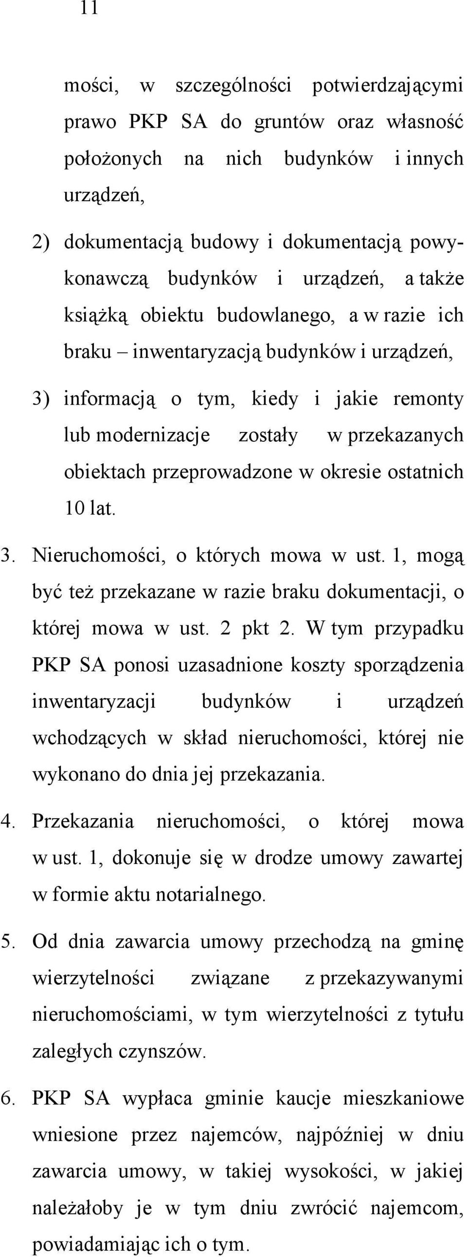 przeprowadzone w okresie ostatnich 10 lat. 3. Nieruchomości, o których mowa w ust. 1, mogą być teŝ przekazane w razie braku dokumentacji, o której mowa w ust. 2 pkt 2.