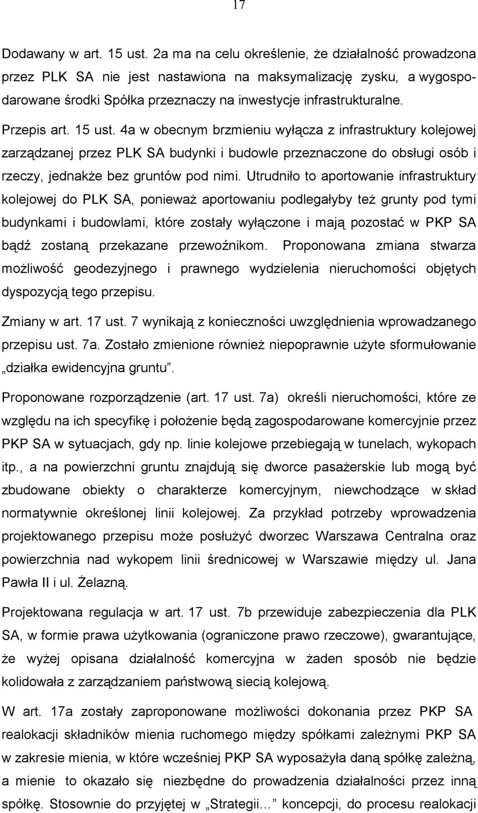 15 ust. 4a w obecnym brzmieniu wyłącza z infrastruktury kolejowej zarządzanej przez PLK SA budynki i budowle przeznaczone do obsługi osób i rzeczy, jednakŝe bez gruntów pod nimi.