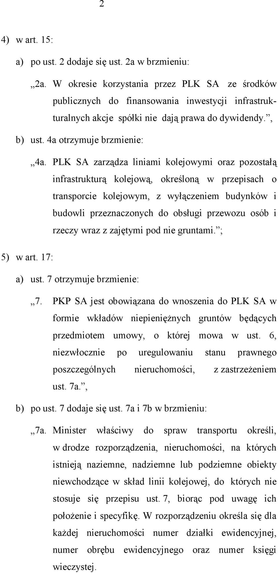 PLK SA zarządza liniami kolejowymi oraz pozostałą infrastrukturą kolejową, określoną w przepisach o transporcie kolejowym, z wyłączeniem budynków i budowli przeznaczonych do obsługi przewozu osób i