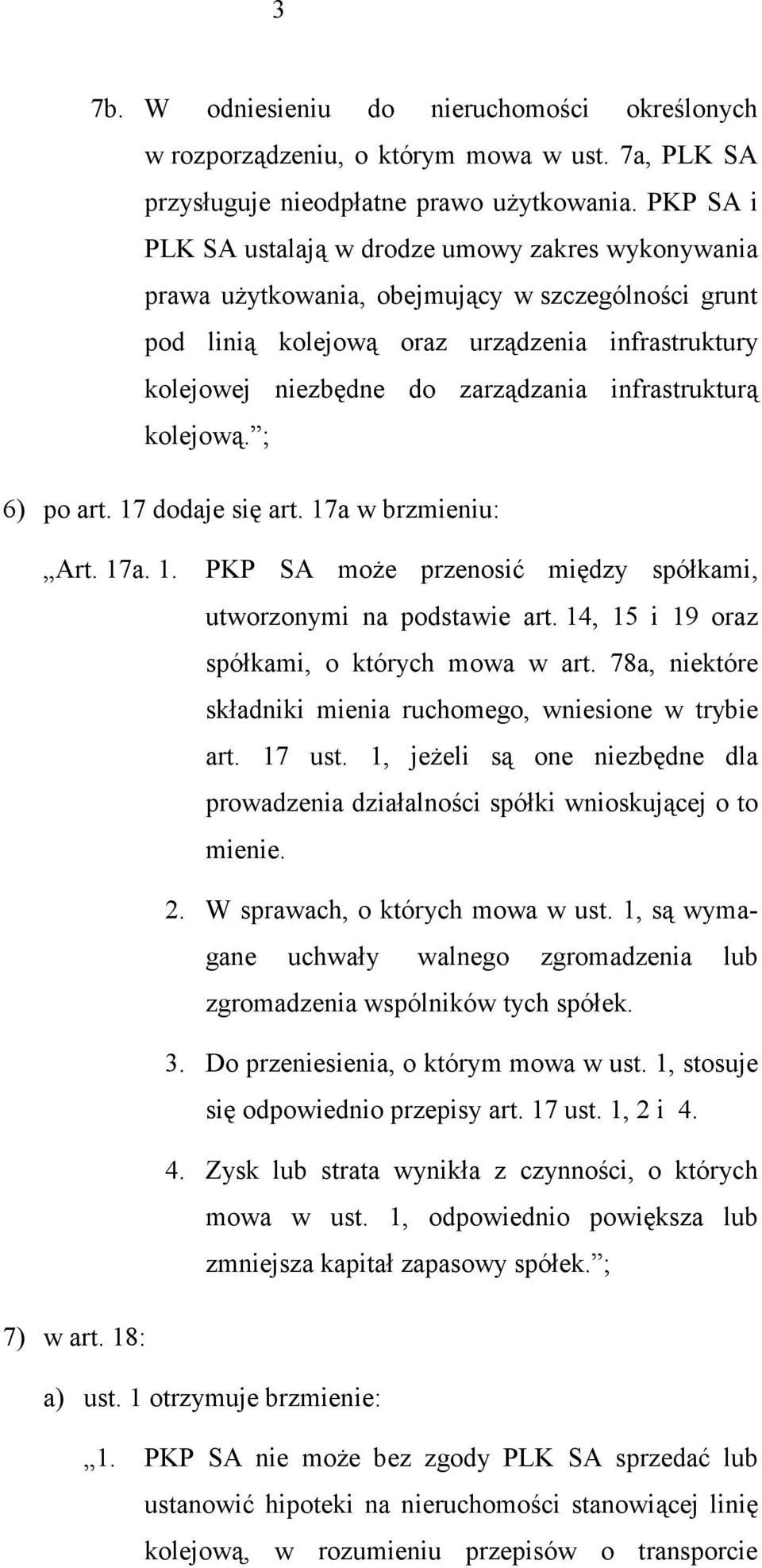 infrastrukturą kolejową. ; 6) po art. 17 dodaje się art. 17a w brzmieniu: Art. 17a. 1. PKP SA moŝe przenosić między spółkami, utworzonymi na podstawie art.