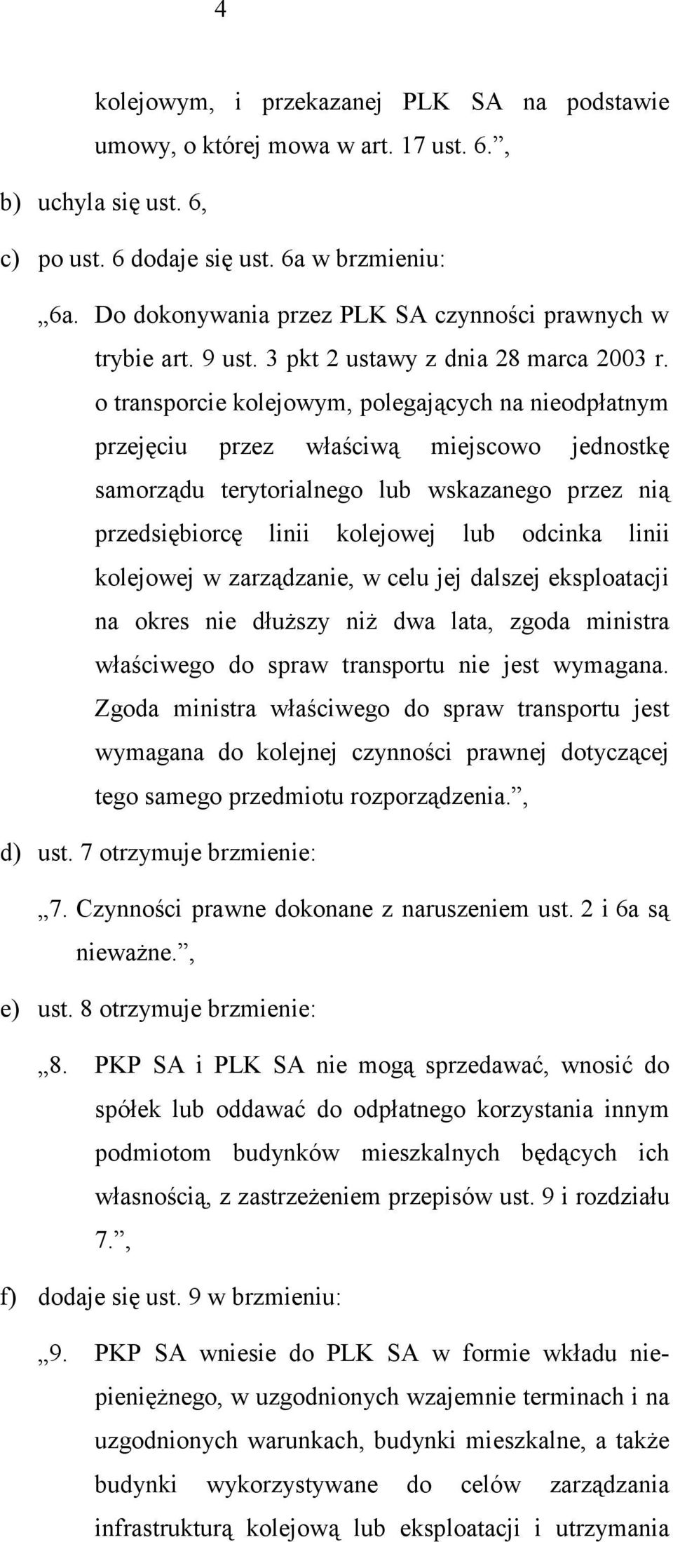 o transporcie kolejowym, polegających na nieodpłatnym przejęciu przez właściwą miejscowo jednostkę samorządu terytorialnego lub wskazanego przez nią przedsiębiorcę linii kolejowej lub odcinka linii
