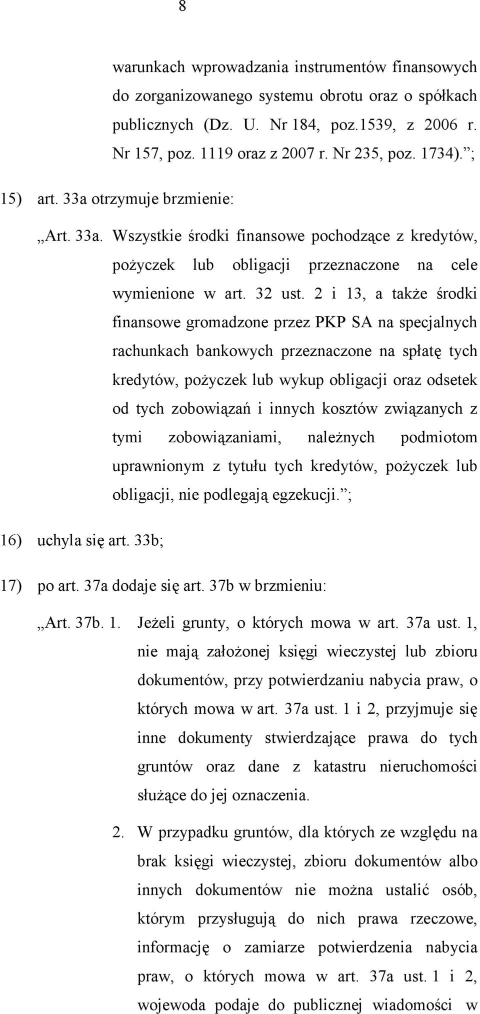 2 i 13, a takŝe środki finansowe gromadzone przez PKP SA na specjalnych rachunkach bankowych przeznaczone na spłatę tych kredytów, poŝyczek lub wykup obligacji oraz odsetek od tych zobowiązań i