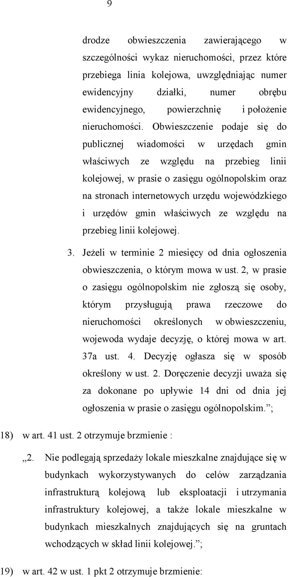 Obwieszczenie podaje się do publicznej wiadomości w urzędach gmin właściwych ze względu na przebieg linii kolejowej, w prasie o zasięgu ogólnopolskim oraz na stronach internetowych urzędu