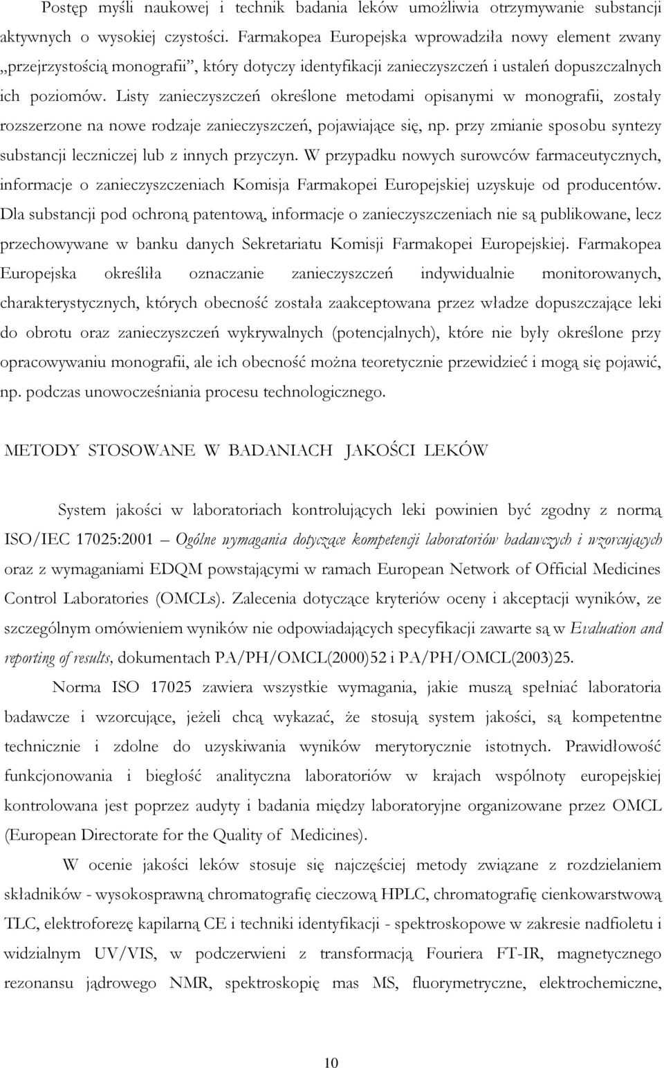 Listy zanieczyszczeń określone metodami opisanymi w monografii, zostały rozszerzone na nowe rodzaje zanieczyszczeń, pojawiające się, np.