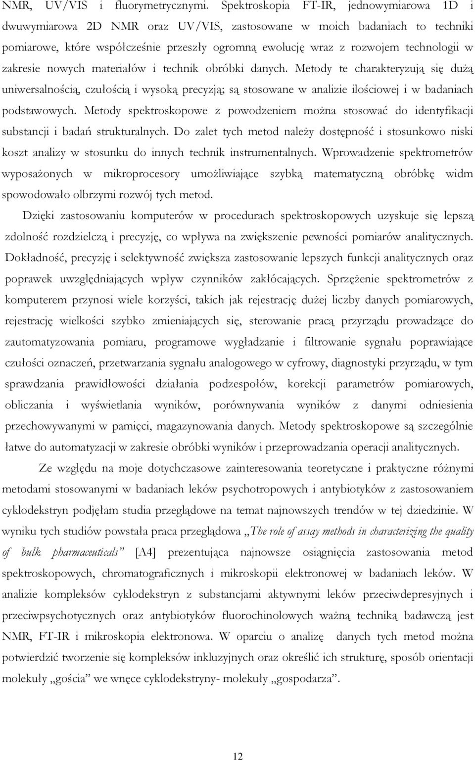 w zakresie nowych materiałów i technik obróbki danych. Metody te charakteryzują się dużą uniwersalnością, czułością i wysoką precyzją; są stosowane w analizie ilościowej i w badaniach podstawowych.