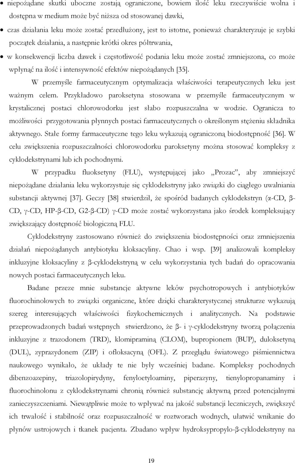 na ilość i intensywność efektów niepożądanych [35]. W przemyśle farmaceutycznym optymalizacja właściwości terapeutycznych leku jest ważnym celem.