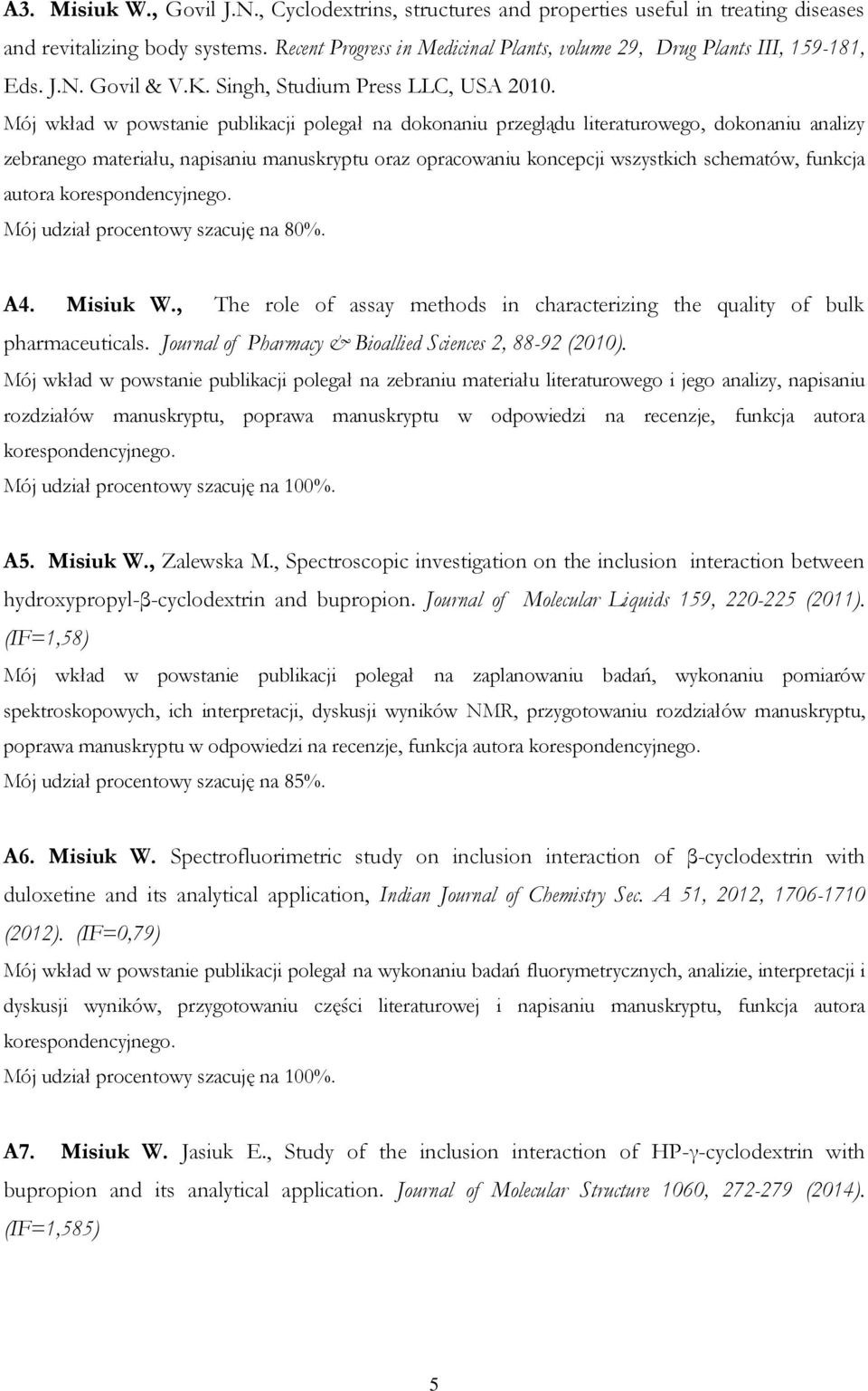 Mój wkład w powstanie publikacji polegał na dokonaniu przeglądu literaturowego, dokonaniu analizy zebranego materiału, napisaniu manuskryptu oraz opracowaniu koncepcji wszystkich schematów, funkcja