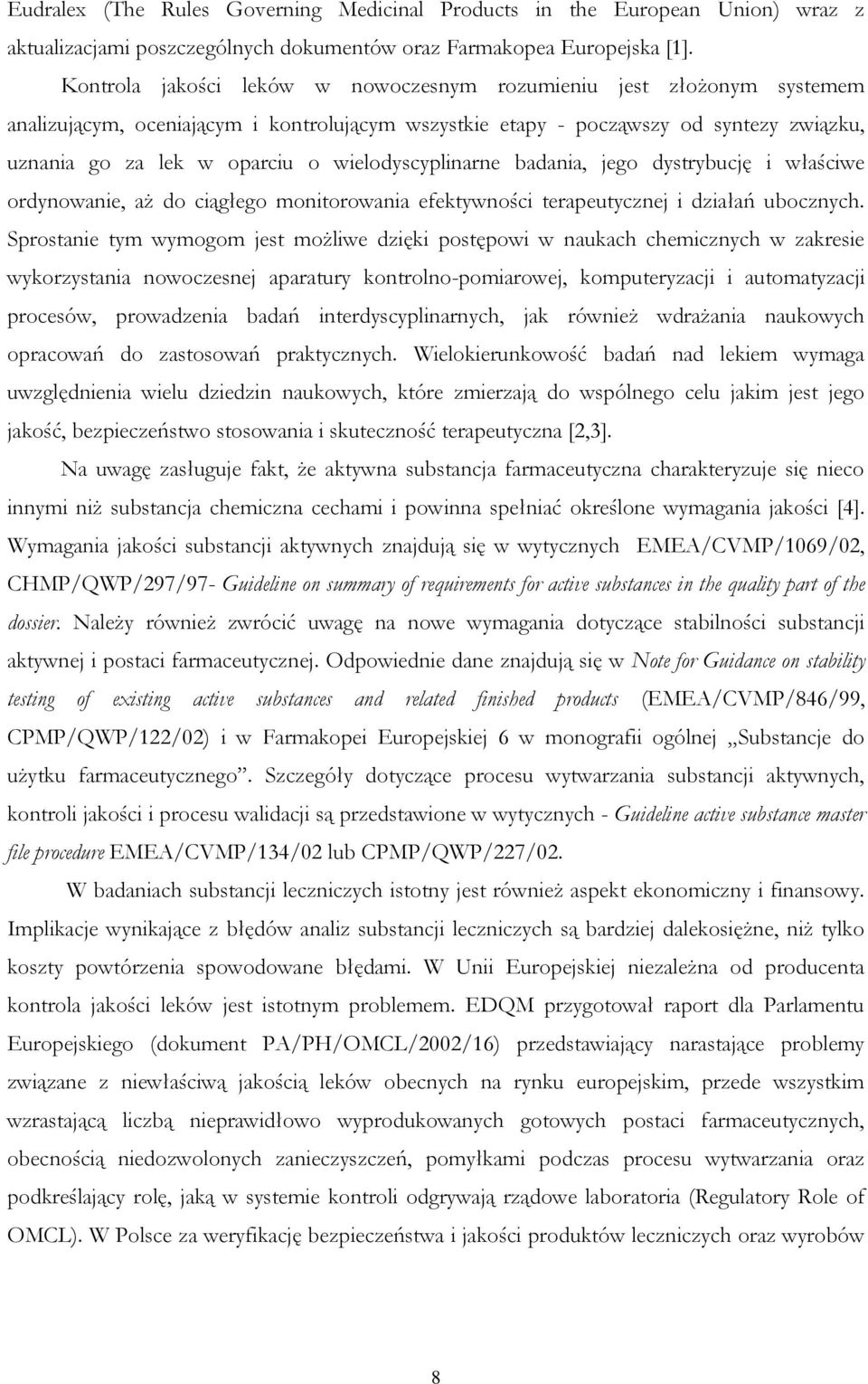 wielodyscyplinarne badania, jego dystrybucję i właściwe ordynowanie, aż do ciągłego monitorowania efektywności terapeutycznej i działań ubocznych.