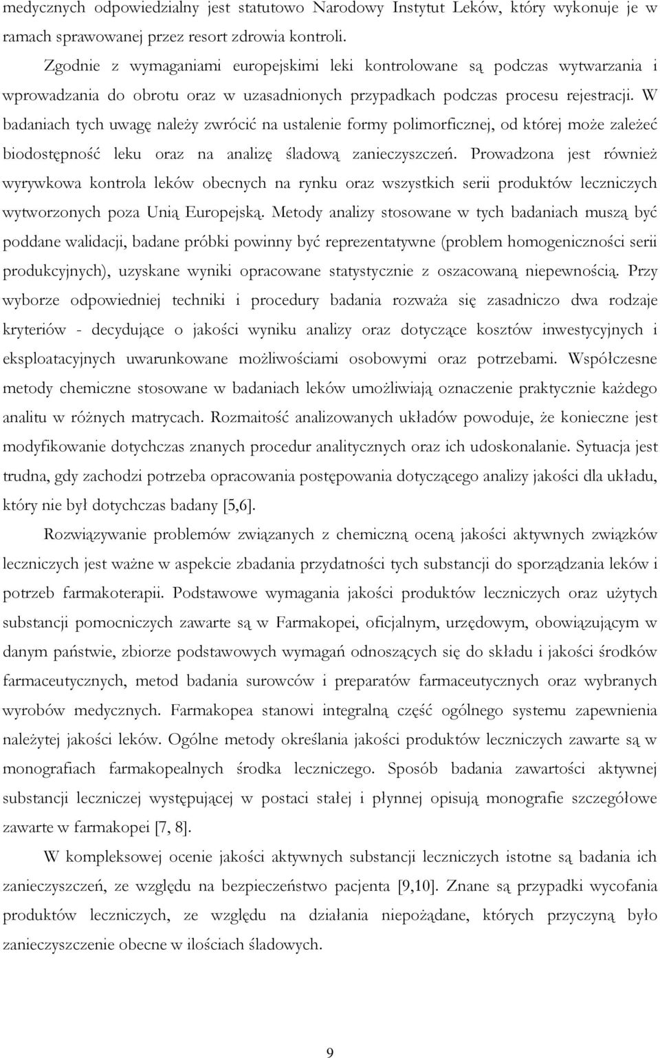W badaniach tych uwagę należy zwrócić na ustalenie formy polimorficznej, od której może zależeć biodostępność leku oraz na analizę śladową zanieczyszczeń.