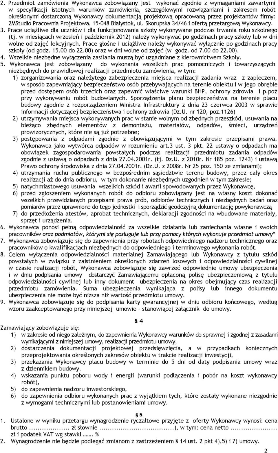 /46 i ofertą przetargową Wykonawcy. 3. Prace uciążliwe dla uczniów i dla funkcjonowania szkoły wykonywane podczas trwania roku szkolnego (tj.