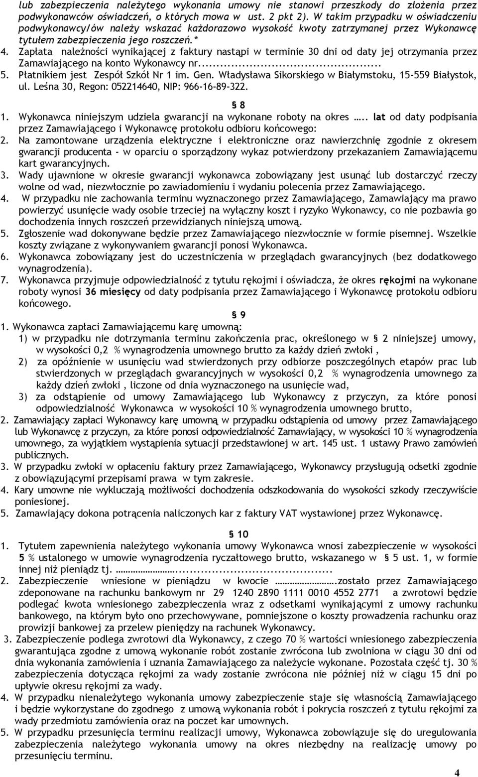 Zapłata należności wynikającej z faktury nastąpi w terminie 30 dni od daty jej otrzymania przez Zamawiającego na konto Wykonawcy nr... 5. Płatnikiem jest Zespół Szkół Nr 1 im. Gen.