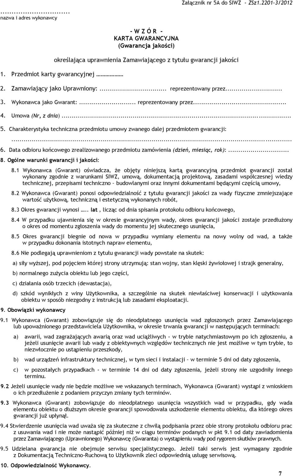 Charakterystyka techniczna przedmiotu umowy zwanego dalej przedmiotem gwarancji:... 6. Data odbioru końcowego zrealizowanego przedmiotu zamówienia (dzień, miesiąc, rok):... 8.