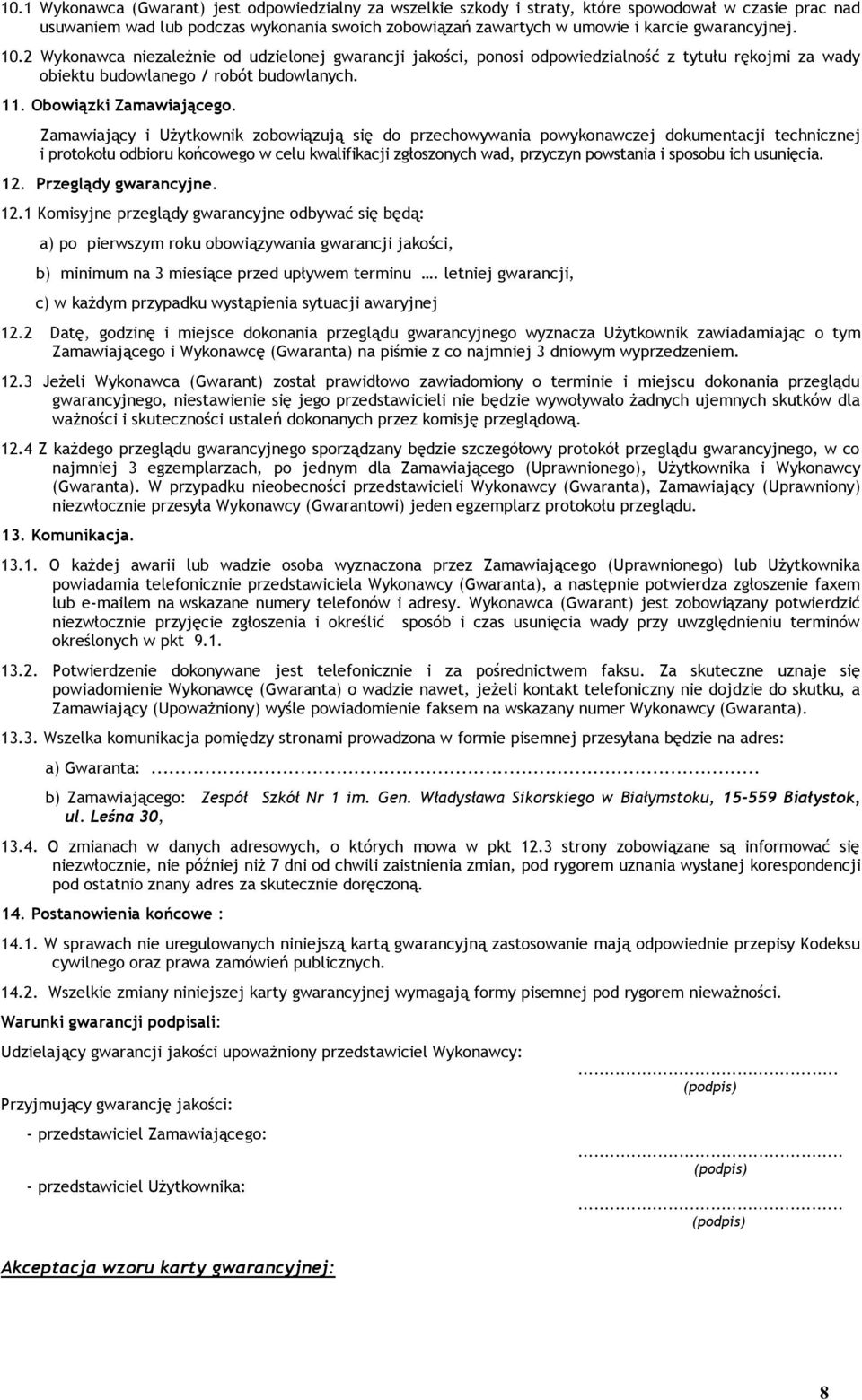Zamawiający i Użytkownik zobowiązują się do przechowywania powykonawczej dokumentacji technicznej i protokołu odbioru końcowego w celu kwalifikacji zgłoszonych wad, przyczyn powstania i sposobu ich