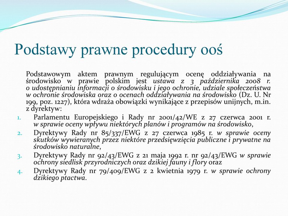 1227), która wdraża obowiązki wynikające z przepisów unijnych, m.in. z dyrektyw: 1. Parlamentu Europejskiego i Rady nr 2001/42/WE z 27 czerwca 2001 r.