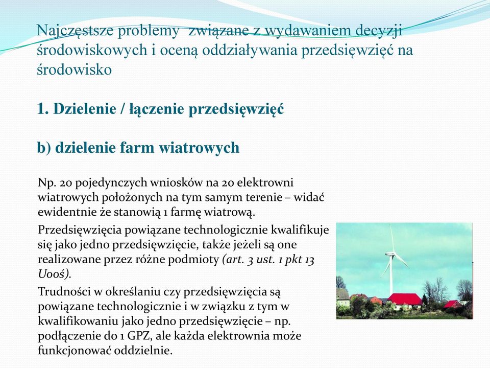 Przedsięwzięcia powiązane technologicznie kwalifikuje się jako jedno przedsięwzięcie, także jeżeli są one realizowane przez różne podmioty (art. 3 ust. 1 pkt 13 Uooś).