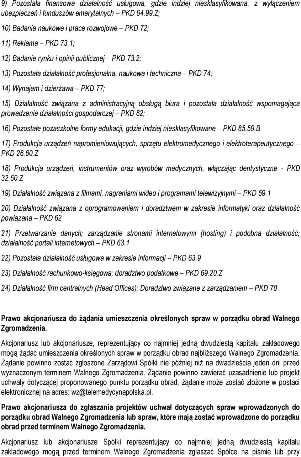 2; 13) Pozostała działalność profesjonalna, naukowa i techniczna PKD 74; 14) Wynajem i dzierżawa PKD 77; 15) Działalność związana z administracyjną obsługą biura i pozostała działalność wspomagająca