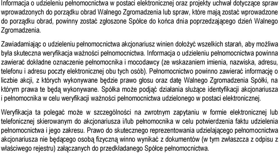 Zawiadamiając o udzieleniu pełnomocnictwa akcjonariusz winien dołożyć wszelkich starań, aby możliwa była skuteczna weryfikacja ważności pełnomocnictwa.