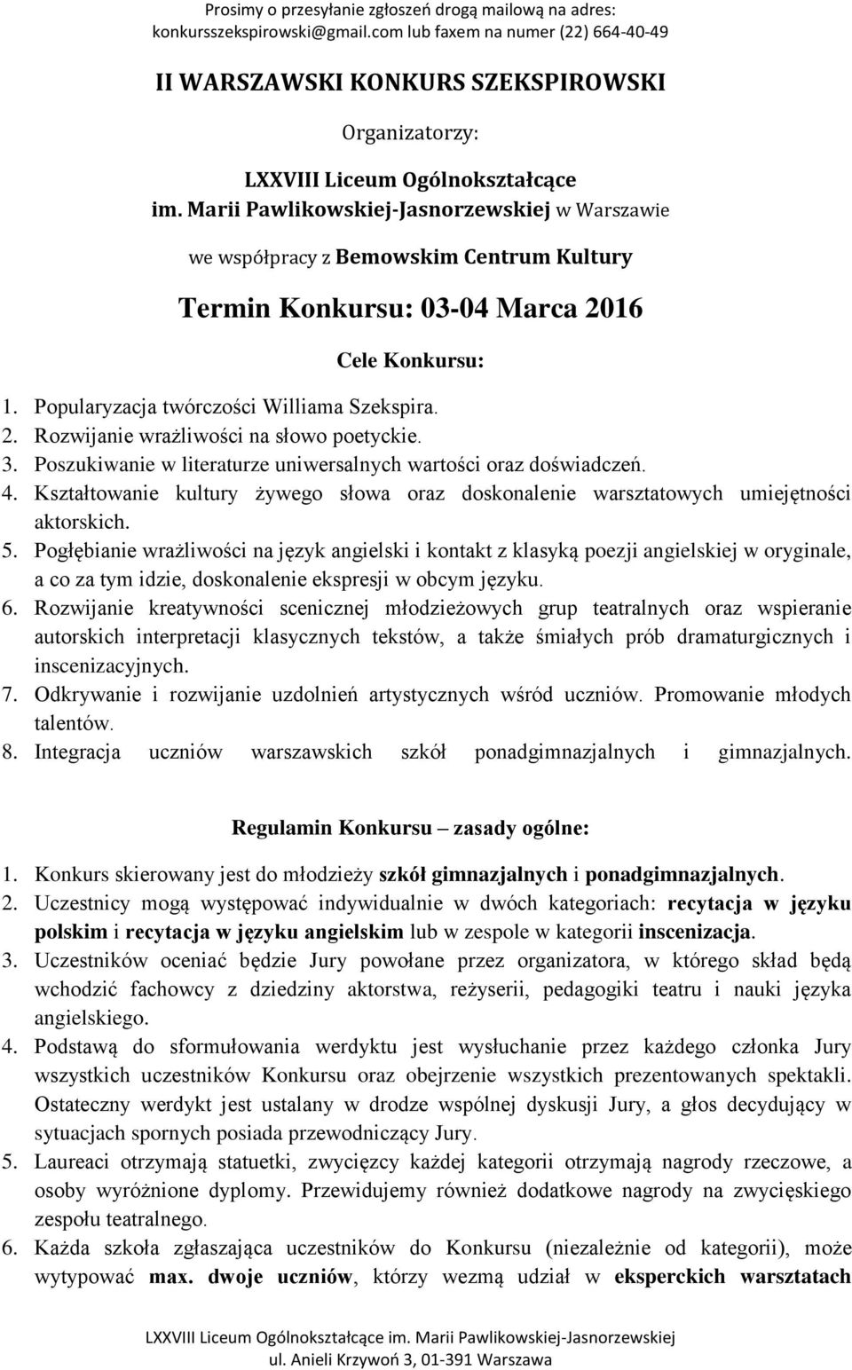 3. Poszukiwanie w literaturze uniwersalnych wartości oraz doświadczeń. 4. Kształtowanie kultury żywego słowa oraz doskonalenie warsztatowych umiejętności aktorskich. 5.