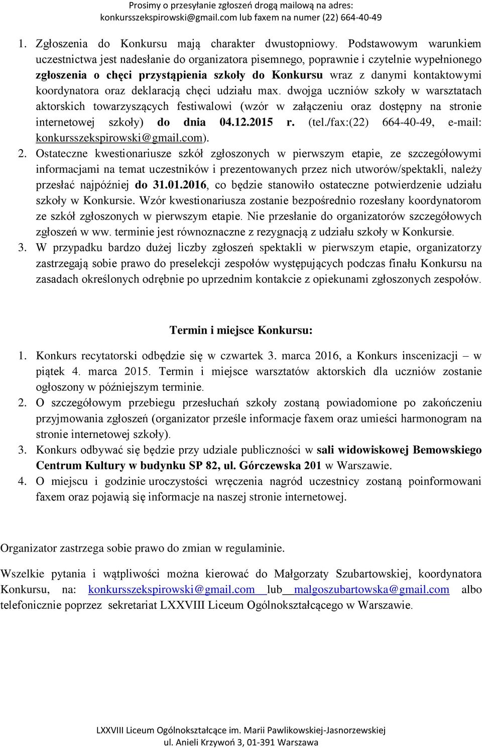 koordynatora oraz deklaracją chęci udziału max. dwojga uczniów szkoły w warsztatach aktorskich towarzyszących festiwalowi (wzór w załączeniu oraz dostępny na stronie internetowej szkoły) do dnia 04.