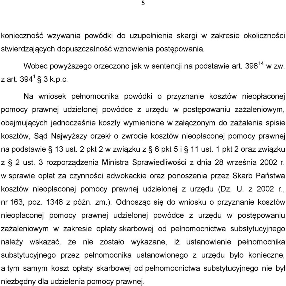 Na wniosek pełnomocnika powódki o przyznanie kosztów nieopłaconej pomocy prawnej udzielonej powódce z urzędu w postępowaniu zażaleniowym, obejmujących jednocześnie koszty wymienione w załączonym do