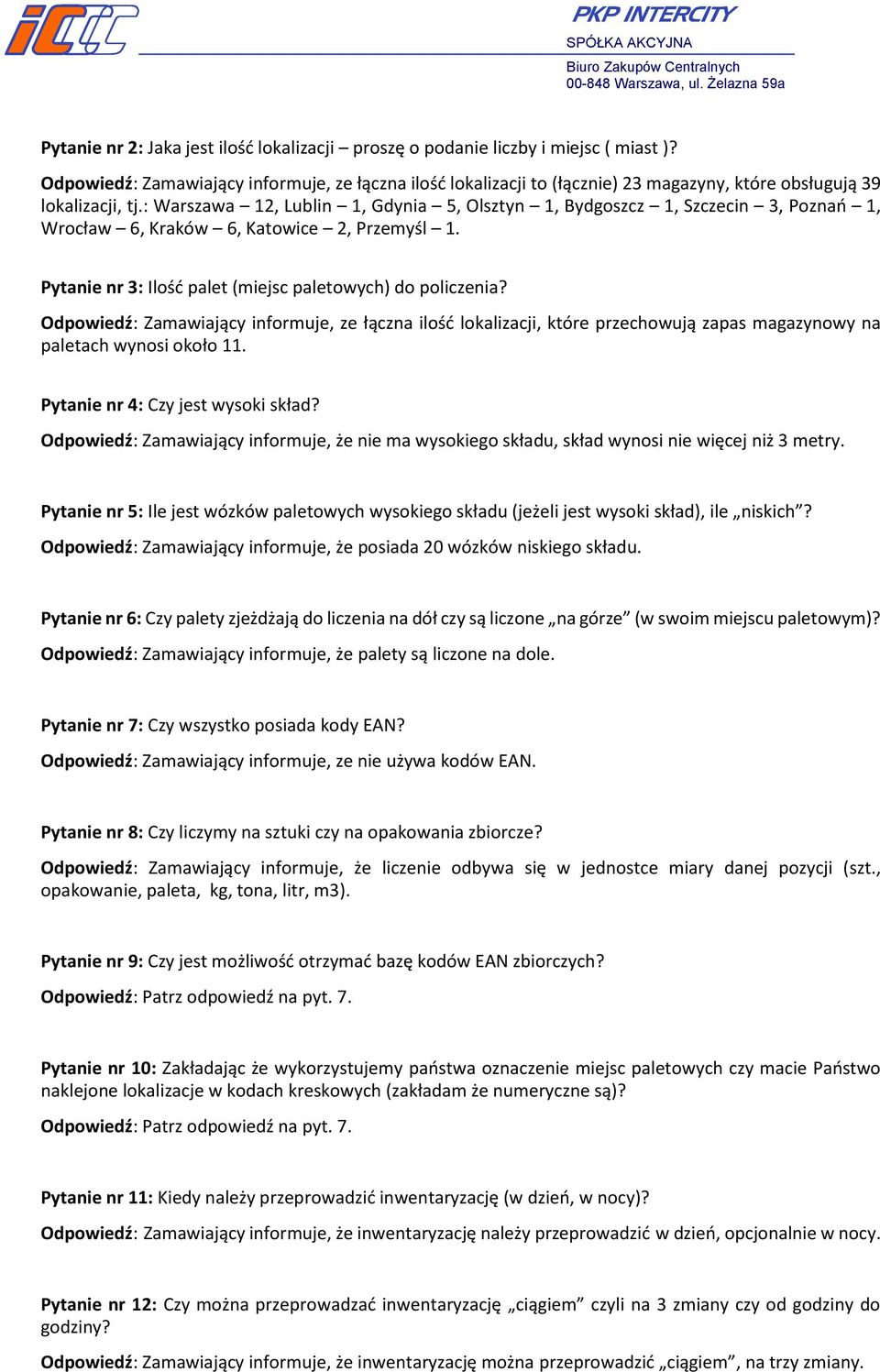 : Warszawa 12, Lublin 1, Gdynia 5, Olsztyn 1, Bydgoszcz 1, Szczecin 3, Poznań 1, Wrocław 6, Kraków 6, Katowice 2, Przemyśl 1. Pytanie nr 3: Ilość palet (miejsc paletowych) do policzenia?