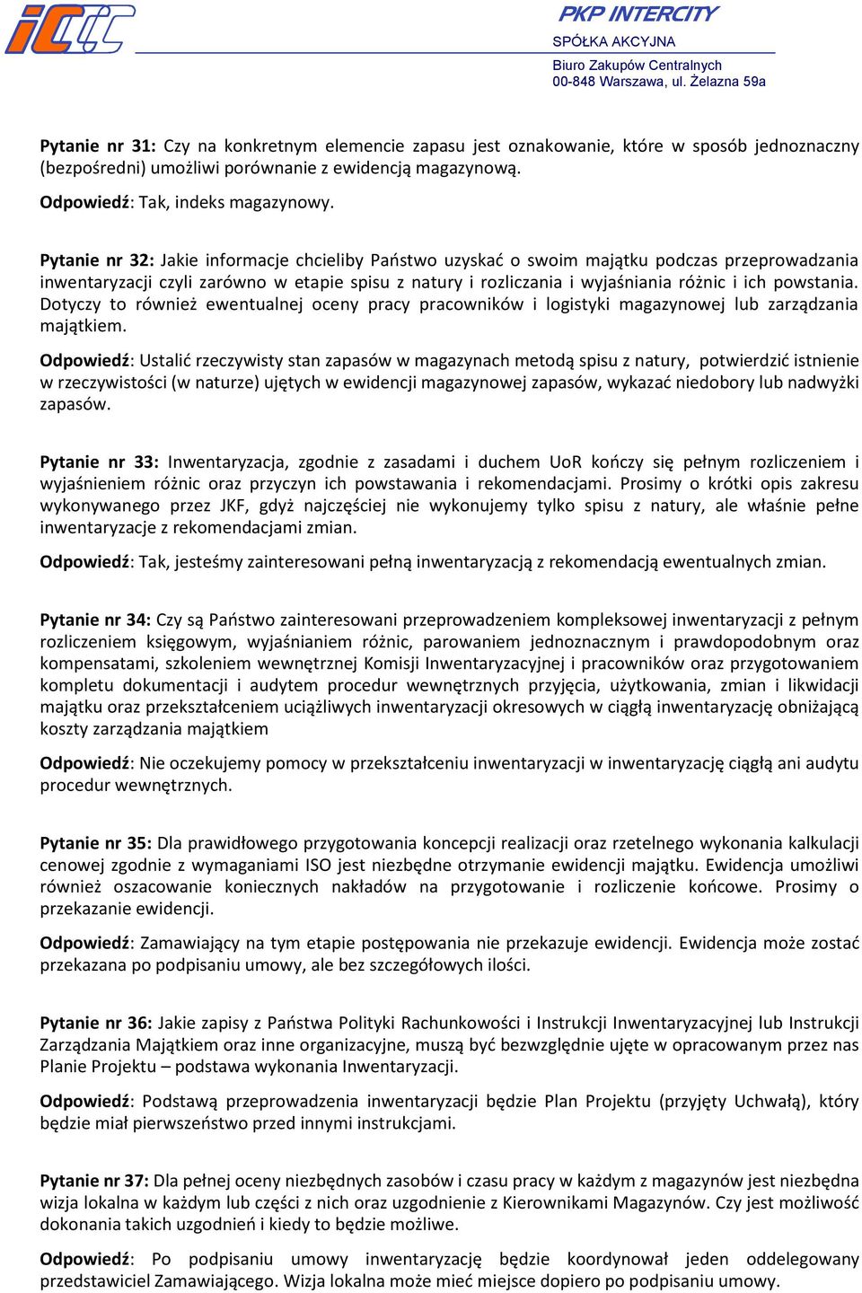 powstania. Dotyczy to również ewentualnej oceny pracy pracowników i logistyki magazynowej lub zarządzania majątkiem.