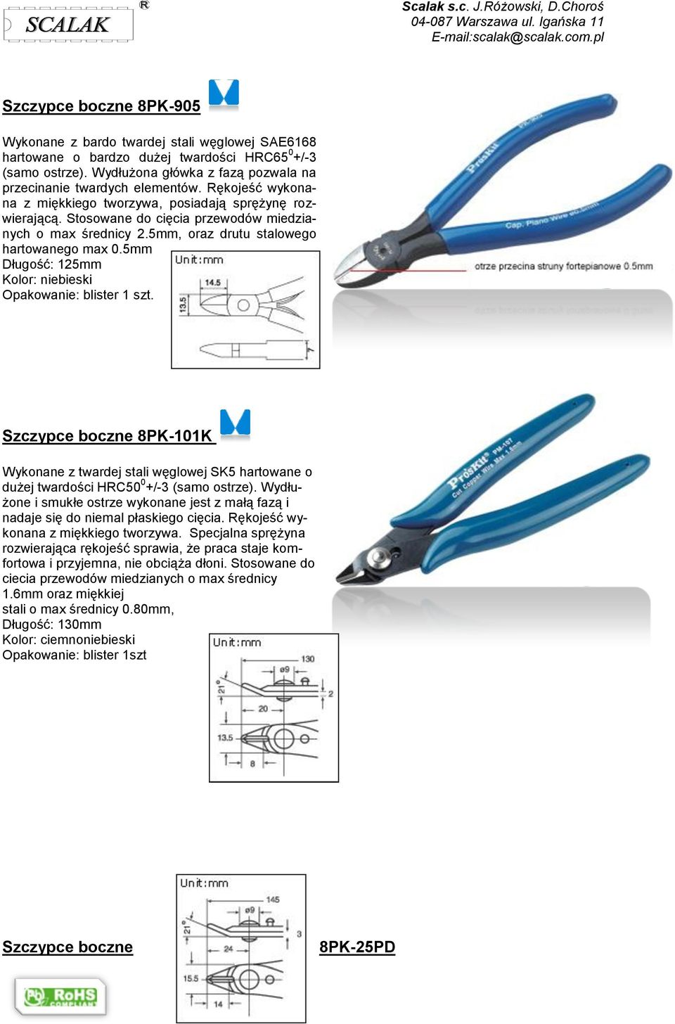 5mm, oraz drutu stalowego hartowanego max 0.5mm Kolor: niebieski Szczypce boczne 8PK-101K Wykonane z twardej stali węglowej SK5 hartowane o dużej twardości HRC50 0 +/-3 (samo ostrze).
