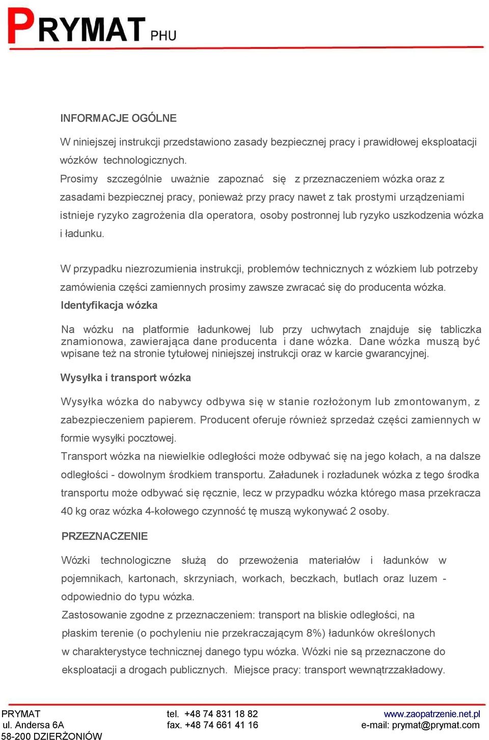 osoby postronnej lub ryzyko uszkodzenia wózka i ładunku.
