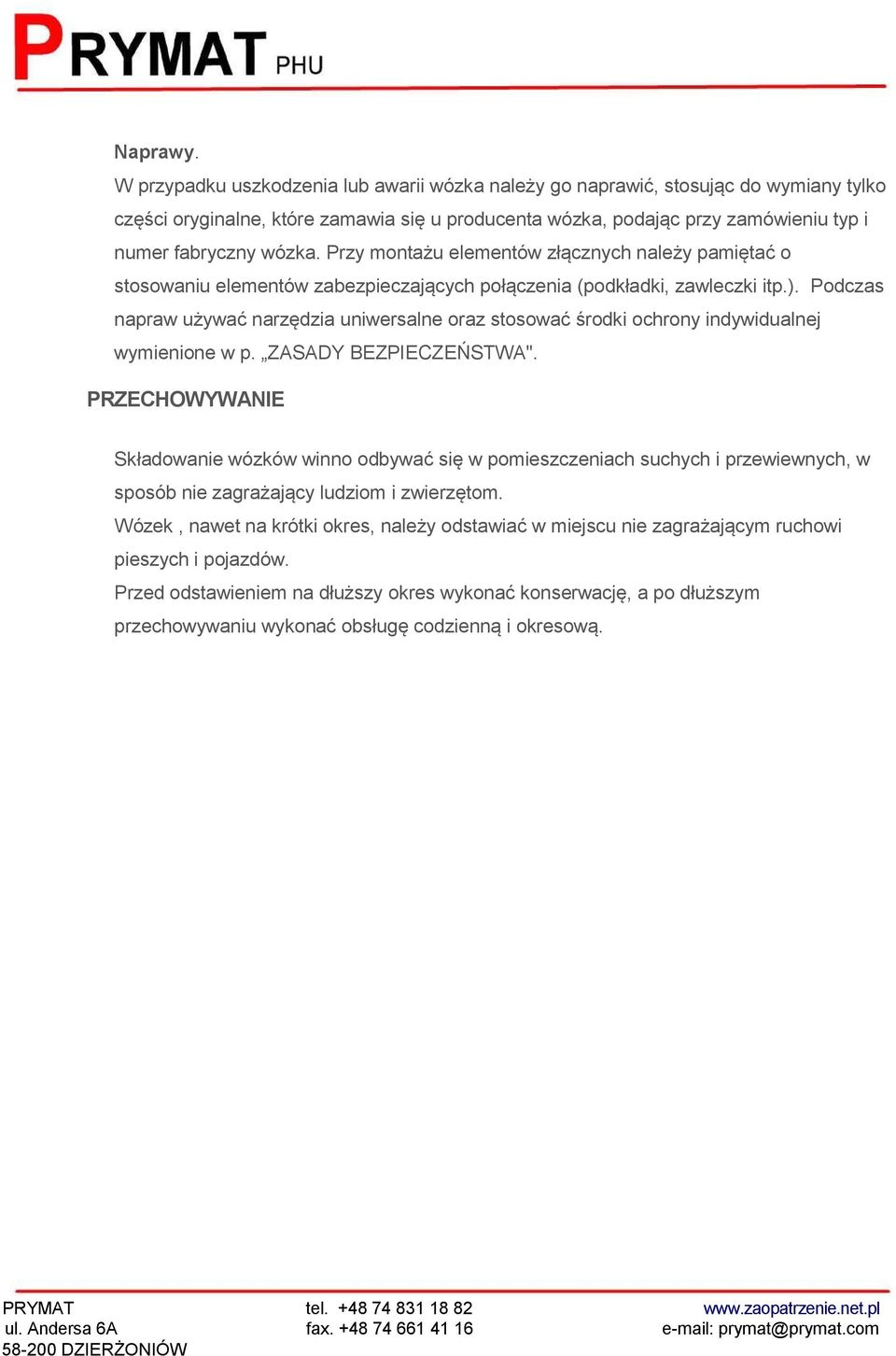Przy montażu elementów złącznych należy pamiętać o stosowaniu elementów zabezpieczających połączenia (podkładki, zawleczki itp.).