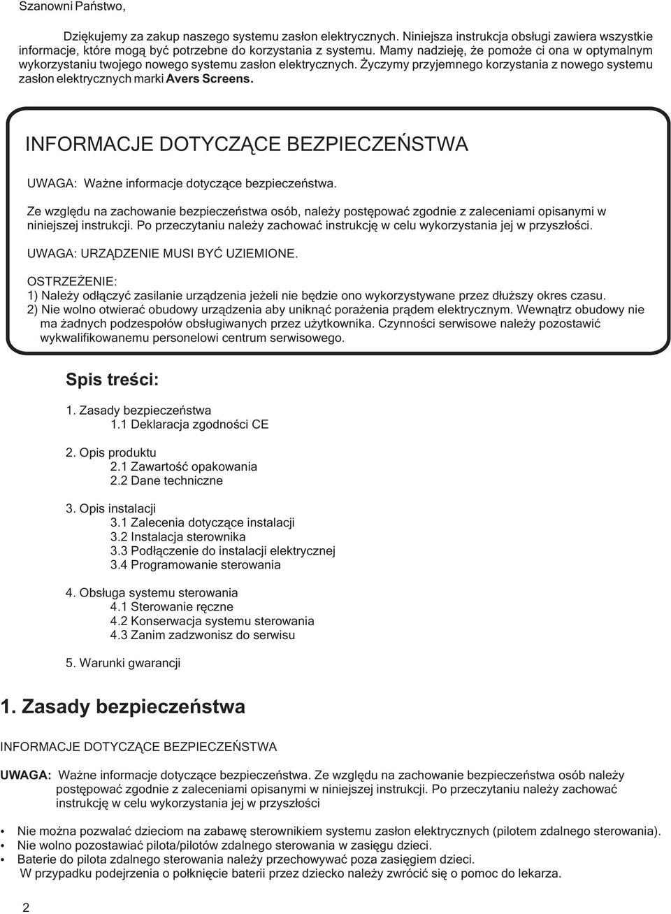 INFORMACJE DOTYCZĄCE BEZPIECZEŃSTWA UWAGA: Ważne informacje dotyczące bezpieczeństwa.