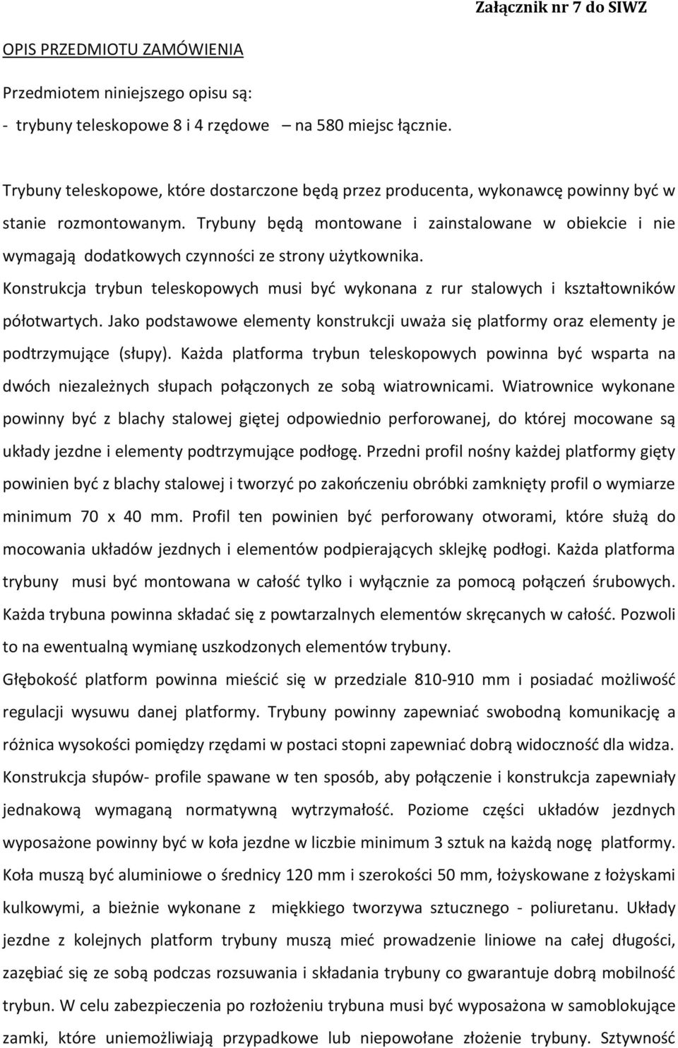 Trybuny będą montowane i zainstalowane w obiekcie i nie wymagają dodatkowych czynności ze strony użytkownika.