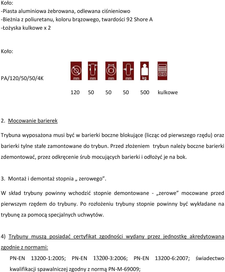 Przed złożeniem trybun należy boczne barierki zdemontować, przez odkręcenie śrub mocujących barierki i odłożyć je na bok. 3. Montaż i demontaż stopnia zerowego.