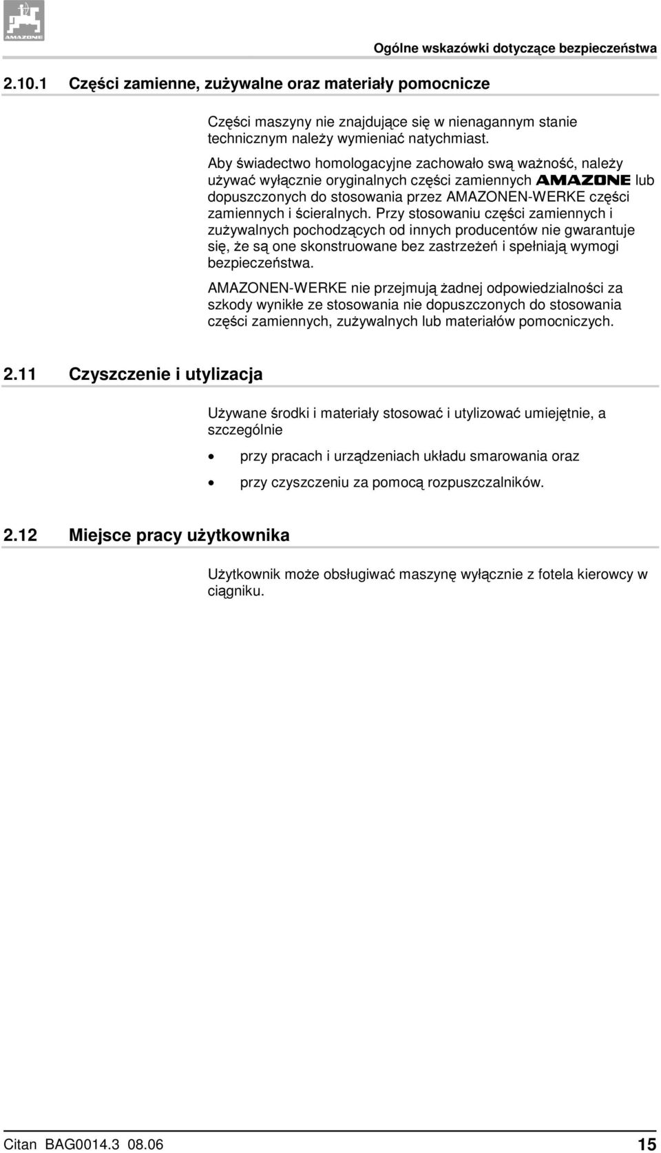 Przy stosowaniu części zamiennych i zużywalnych pochodzących od innych producentów nie gwarantuje się, że są one skonstruowane bez zastrzeżeń i spełniają wymogi bezpieczeństwa.